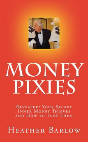 Kniha Money Pixies: Stop your past from stealing your future! Heather Barlow