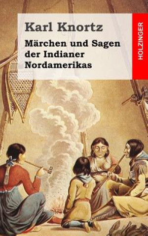 Книга Märchen und Sagen der Indianer Nordamerikas Karl Knortz