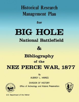 Kniha Historical Research Management Plan for Big Hole National Battlefield and Bibliography of the Nez Perce War, 1877 Aubrey L Haines