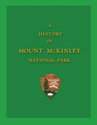 Carte A History of Mount McKinley National Park Grant H Pearson