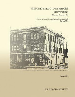 Knjiga Historic Structure Report Hoover Block: Dayton Aviation Heritage National Historical Park Dayton, Ohio Quinn Evans Architects