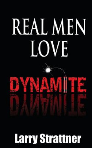 Книга Real Men Love Dynamite Larry Strattner