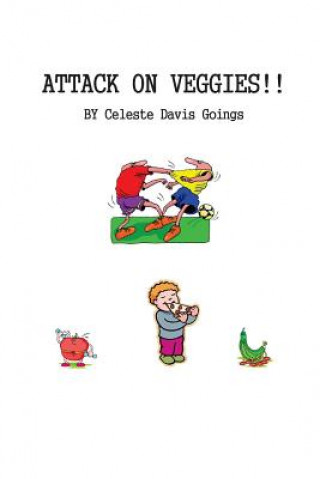 Kniha Attack on Veggies Celeste Davis Goings