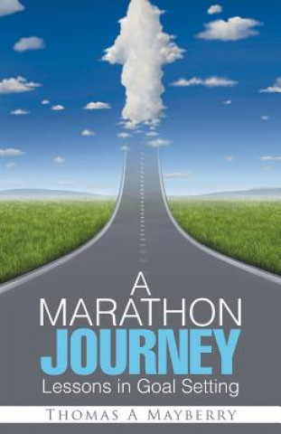 Książka A Marathon Journey: Lessons in Goal Setting Thomas A Mayberry