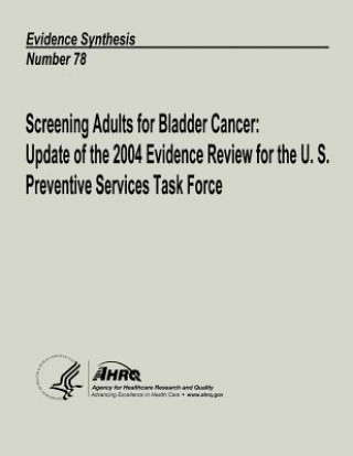 Książka Screening Adults for Bladder Cancer: Update of the 2004 Evidence Review for the U. S. Preventive Services Task Force: Evidence Synthesis Number 78 U S Department of Heal Human Services