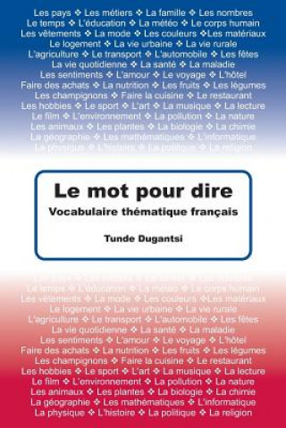 Book Le mot pour dire: Vocabulaire thématique français Tunde Dugantsi