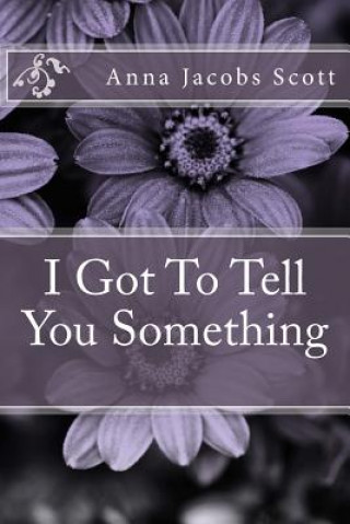 Книга I Got To Tell You Something Anna Jacobs Scott