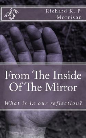 Книга From The Inside Of The Mirror: Poetry From the Reflection Richard K P Morrison