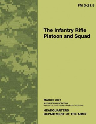 Könyv The Infantry Rifle Platoon and Squad: Field Manual No. 3-21.8 Department of the Army