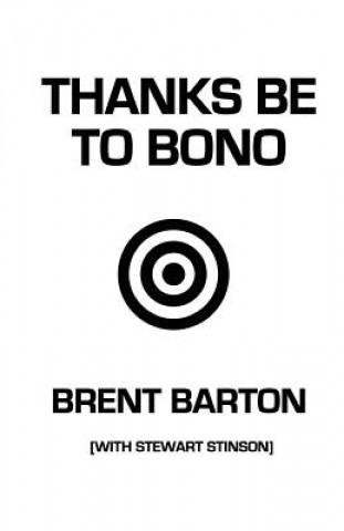 Kniha Thanks Be to Bono Brent Barton