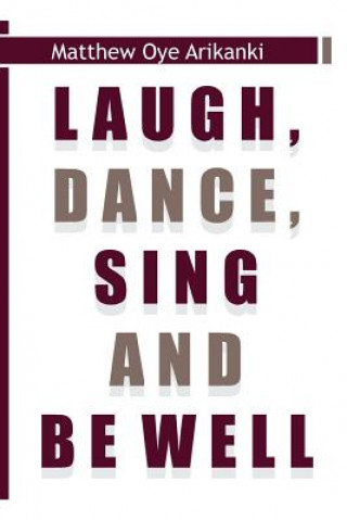 Книга Laugh, Dance, Sing and Be Well Matthew Oye Arikanki