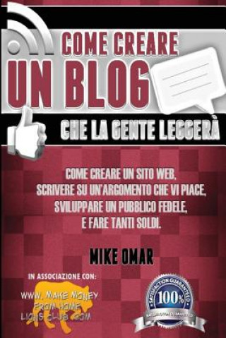 Könyv Come Creare un Blog che la Gente Leggera: Come creare un sito web, scrivere su un'argomento che vi piace, sviluppare un pubblico fedele, e fare tanti Mike Omar