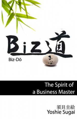 Könyv BizDo: The Spirit of a Business Master Yoshie Sugai