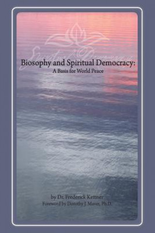 Książka Biosophy and Spiritual Democracy Frederick Kettner