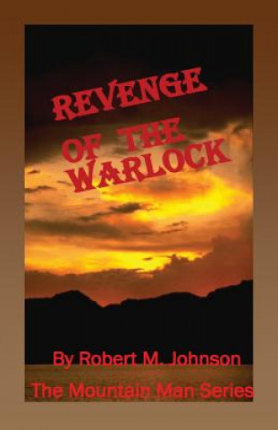 Carte Revenge of the Warlock: The Mountain Man Series Robert M Johnson