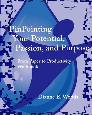Kniha Pinpointing Your Potential, Passion, and Purpose Dianne E Woods