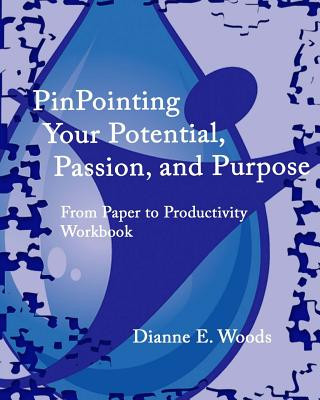 Könyv Pinpointing Your Potential, Passion, and Purpose Dianne E Woods