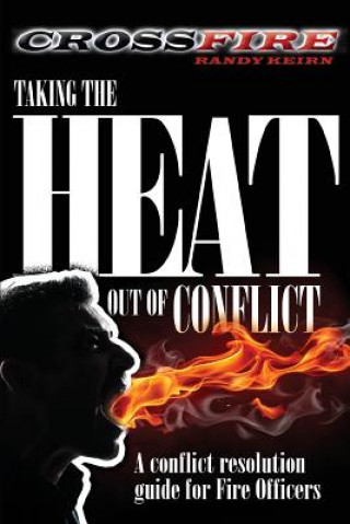 Książka CROSSFire: Taking the Heat out of Conflict: A conflict resolution guide for Fire Officers Randy T Keirn