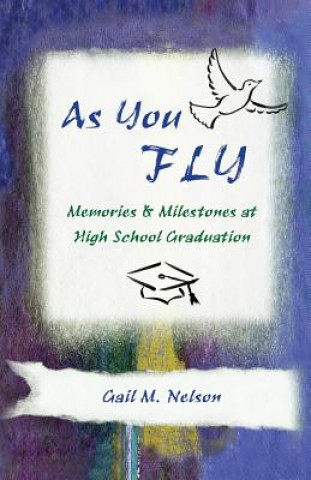 Carte As You FLY: Memories and Milestones at High School Graduation Gail M Nelson