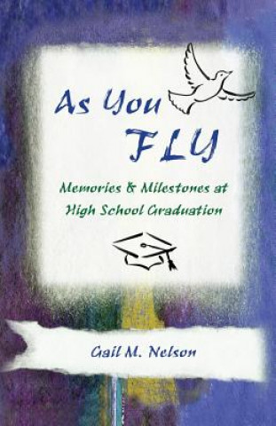 Könyv As You FLY: Memories and Milestones at High School Graduation Gail M Nelson