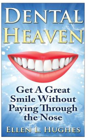 Buch Dental Heaven: How To Have A Great Smile and Healthy Mouth Without Paying Through The Nose Ellen L Hughes