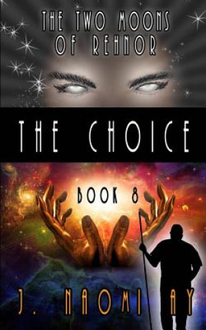 Könyv The Choice: The Two Moons of Rehnor, Book 8 J Naomi Ay