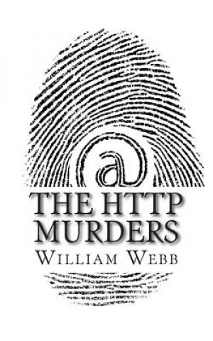 Carte The HTTP Murders: 15 Cyber Killers You Never Want to Meet Online William Webb