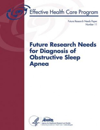 Kniha Future Research Needs for Diagnosis of Obstructive Sleep Apnea: Future Research Needs Paper Number 11 U S Department of Heal Human Services