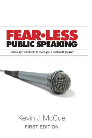 Kniha Fear-Less Public Speaking: Simple Tips and Tricks to Make You a Confident Speaker Kevin J McCue