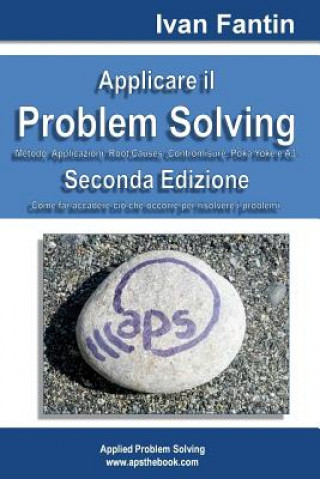 Книга Applicare il Problem Solving: Metodo, Applicazioni, Root Causes, Contromisure, Poka Yoke, A3 Ivan Fantin