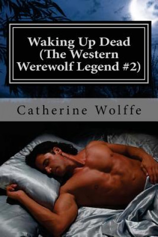 Kniha Waking Up Dead (The Western Werewolf Legend #2) Catherine Wolffe