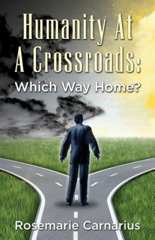 Könyv Humanity at A Crossroads: Which Way Home? Rosemarie Carnarius