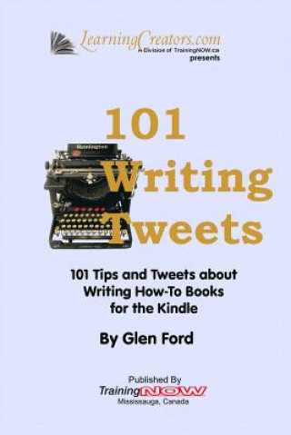 Kniha 101 Writing Tweets: 101 Tips and Tweets about Writing How-To Books for the Kindle Glen Ford