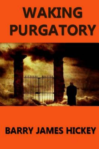 Könyv Waking Purgatory Barry James Hickey