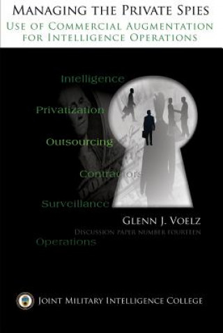 Книга Managing the Private Spies: The Use of Commercial Augmentation for Intelligence Operations Maj Glenn James Voelz