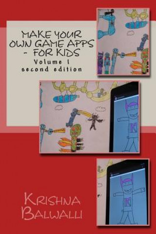 Kniha Make Your Own Game Apps - For Kids: Make Your Own Game Apps - For Kids Krishna Balwalli