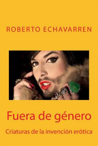Carte Fuera de género: Criaturas de la invención erótica Roberto Echavarren