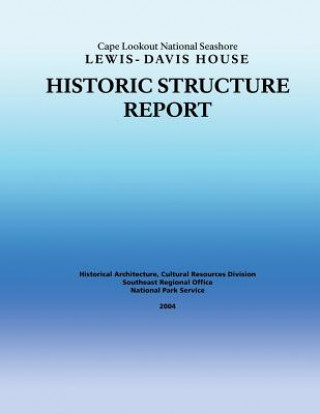 Kniha Historic Structure Report Cape Lookout National Seashore Lewis-Davis House National Park Service