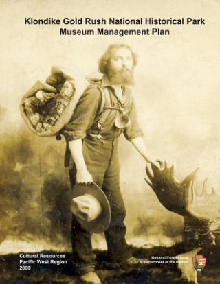 Kniha Klondike Gold Rush National Historic Park Seattle Unit Museum Management Plan National Park Service
