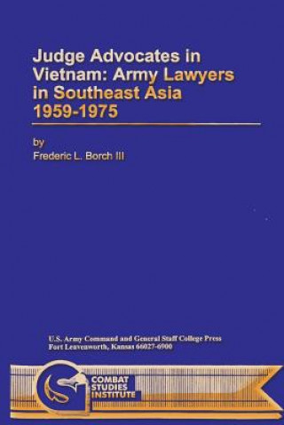 Książka Judge Advocates in Vietnam: Army Lawyers in Southeast Asia 1959-1975 Frederic L Borch III