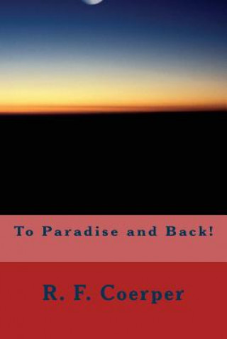Book To Paradise and Back! R F Coerper