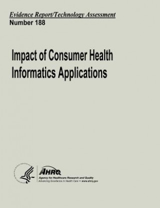 Book Impact of Consumer Health Informatics Applications: Evidence Report/Technology Assessment Number 188 U S Department of Heal Human Services