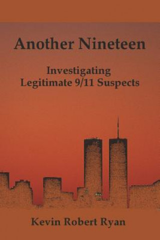 Carte Another Nineteen: Investigating Legitimate 9/11 Suspects Kevin Robert Ryan