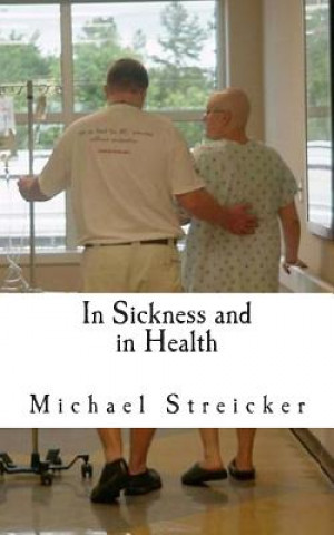 Kniha In Sickness and In Health: A Husbands Story of Surviving Breast Cancer MR Michael Streicker