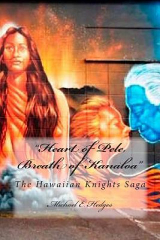 Kniha Heart of Pele, Breath of Kanaloa: The Hawaiian Knights Saga Michael E Hedges