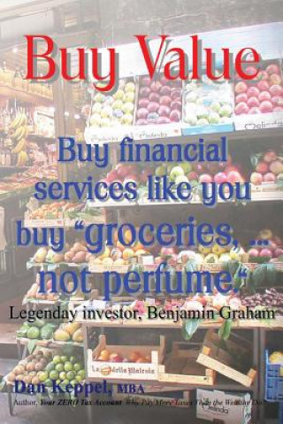 Książka Buy Value: Buy financial services like you buy "groceries, ... not perfume." Dan Keppel Mba