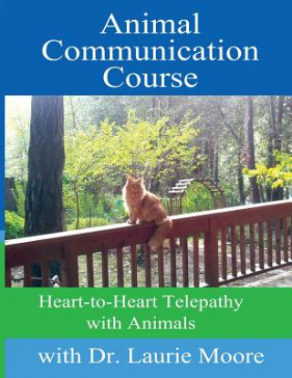 Książka Animal Communication Course: Heart-to-Heart Telepathy with Animals Dr Laurie Moore