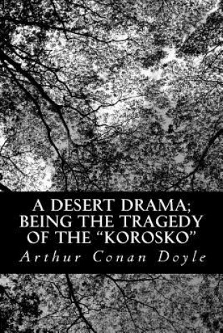 Knjiga A Desert Drama; Being the Tragedy Of The "Korosko" Arthur Conan Doyle