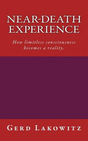 Könyv Near-death experience: How limitless consciousness becomes a reality. Gerd Lakowitz