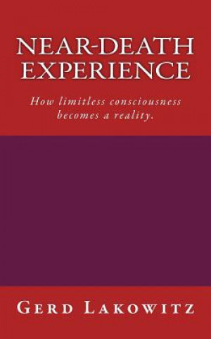 Книга Near-death experience: How limitless consciousness becomes a reality. Gerd Lakowitz